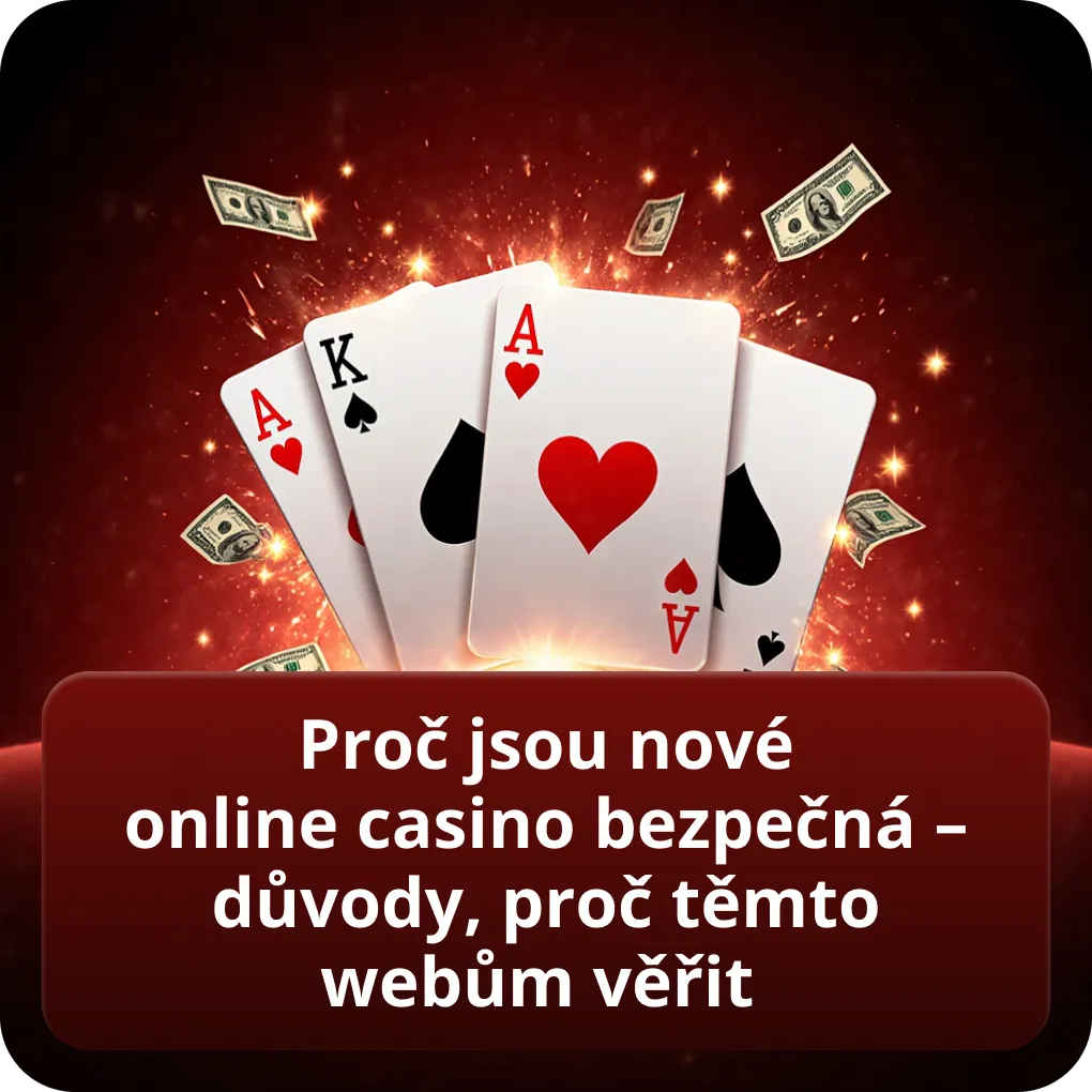 Proč jsou nové online casino bezpečná – důvody, proč těmto webům věřit